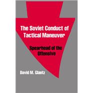 The Soviet Conduct of Tactical Maneuver by David Glantz, 9781315035437
