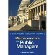 Microeconomics for Public Managers by Keating, Barry P.; Keating, Maryann O., 9781405125437