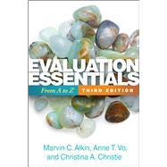 Evaluation Essentials From A to Z by Alkin, Marvin C.; Vo, Anne T.; Christie, Christina A., 9781462555437