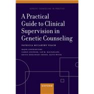A Practical Guide to Clinical Supervision in Genetic Counseling by Veach, Patricia McCarthy, 9780197635438