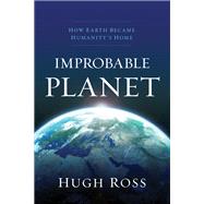Improbable Planet by Ross, Hugh, 9780801075438