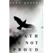 Death Be Not Proud : A Memoir by Gunther, John, 9780812415438