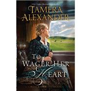 To Wager Her Heart by Alexander, Tamera, 9781432845438