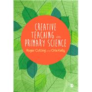 Creative Teaching in Primary Science by Cutting, Roger; Kelly, Orla, 9781446255438