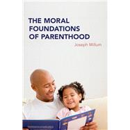The Moral Foundations of Parenthood by Millum, Joseph, 9780190695439