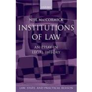 Institutions of Law An Essay in Legal Theory by MacCormick, Neil, 9780199535439