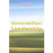 Innovation Leadership: Creating the Landscape of Health Care by Porter-O'Grady, Tim; Malloch, Kathy, 9780763765439