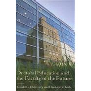 Doctoral Education and the Faculty of the Future by Ehrenberg, Ronald G.; Kuh, Charlotte V., 9780801445439