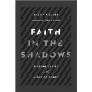 Faith in the Shadows by Fischer, Austin; Zahnd, Brian, 9780830845439