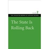 The State Is Rolling Back by Seldon, Arthur, 9780865975439