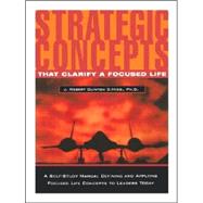 Strategic Concepts : That Clarify a Focused Life by CLINTON DR J ROBERT, 9780971045439