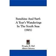 Sunshine and Surf : A Year's Wanderings in the South Seas (1901) by Hall, Douglas B.; Osborne, Albert, 9781104215439