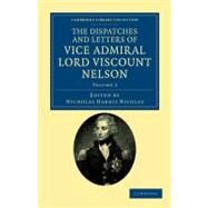 The Dispatches and Letters of Vice Admiral Lord Viscount Nelson by Nelson, Horatio; Nicolas, Nicholas Harris, 9781108035439