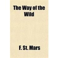 The Way of the Wild by St. Mars, F., 9781153725439