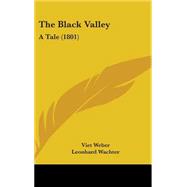 Black Valley : A Tale (1801) by Weber, Viet; Wachter, Leonhard, 9781437195439