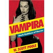 Vampira Dark Goddess of Horror by Poole, W. Scott, 9781593765439