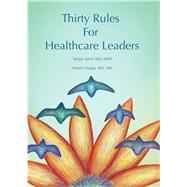 Thirty Rules for Healthcare Leaders by Saint, Sanjay; Chopra, Vineet; Kim, Gina, 9781607855439