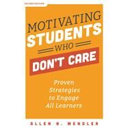 Motivating Students Who Don't Care: Proven Strategies to Engage All Learners by Mendler, Allen N., 9781951075439