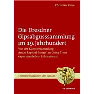 Die Dresdner Gipsabgusssammlung im 19. Jahrhundert by Christian Klose, 9783111325439