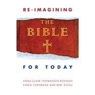 Re-imagining the Bible for Today by Coenradie, Sigrid; Dicou, Bert; Thomasson-rosingh, Anna-claar, 9780334055440