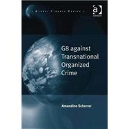 G8 Against Transnational Organized Crime by Scherrer,Amandine, 9780754675440