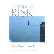 In Praise of Risk by Dufourmantelle, Anne; Miller, Steven, 9780823285440