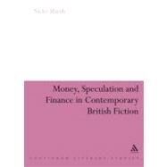 Money, Speculation and Finance in Contemporary British Fiction by Marsh, Nicky, 9780826495440