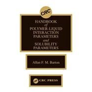 Handbook of Poylmer-Liquid Interaction Parameters and Solubility Parameters by Barton; Allan F.M., 9780849335440