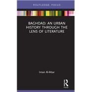 Baghdad: An Urban History through the Lens of Literature by Al-Attar; Iman, 9781138625440