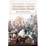 Nineteenth-Century Colonialism and the Great Indian Revolt by Gupta; Amit Kumar, 9781138935440