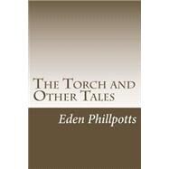 The Torch and Other Tales by Phillpotts, Eden, 9781502495440