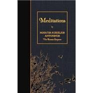 Meditations by Marcus Aurelius, Emperor of Rome; Casaubon, Meric, 9781508435440