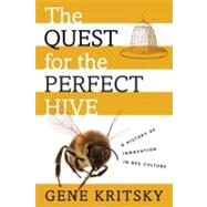 The Quest for the Perfect Hive A History of Innovation in Bee Culture by Kritsky, Gene, 9780195385441