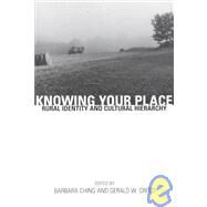 Knowing Your Place: Rural Identity and Cultural Hierarchy by Ching,Barbara;Ching,Barbara, 9780415915441