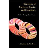 Topology of Surfaces, Knots, and Manifolds by Carlson, Stephan C., 9780471355441