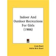 Indoor And Outdoor Recreations For Girls by Beard, Linda; Beard, Adelia Belle, 9780548815441