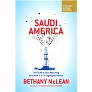 Saudi America: The Truth About Fracking and How It's Changing the World by McLean, Bethany, 9780999745441