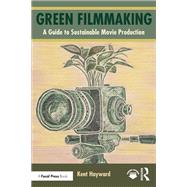 Green Filmmaking by Kent Hayward, 9781003425441