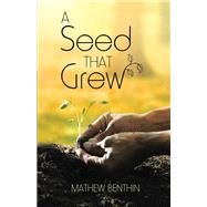 A Seed That Grew by Benthin, Mathew, 9781512765441