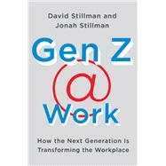 Gen Z @ Work by Stillman, David; Stillman, Jonah, 9780062475442