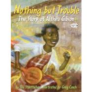 Nothing but Trouble: The Story of Althea Gibson by Stauffacher, Sue; Couch, Greg, 9780375865442