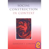 Social Construction in Context by Kenneth J Gergen, 9780761965442