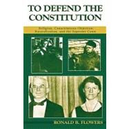 To Defend the Constitution Religion, Conscientious Objection, Naturalization, and the Supreme Court by Flowers, Ronald B., 9780810845442
