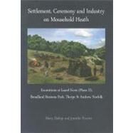 Settlement, Ceremony and Industry on Mousehold Heath : Excavations at Laurel Farm (Phase II), Broadland Business Park, Thorpe St Andrew, Norfolk by Bishop, Barry; Proctor, Jennifer, 9780956305442