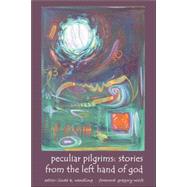 Peculiar Pilgrims: Stories from the Left Hand of God by Wendling, Linda K.; Wolfe, Gregory, 9780972525442