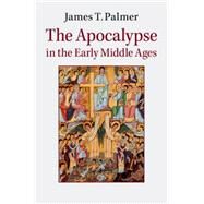 The Apocalypse in the Early Middle Ages by Palmer, James T., 9781107085442