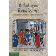 Rethinking the Renaissance by Belozerskaya, Marina, 9781107605442