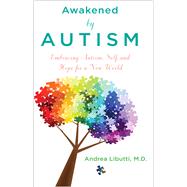 Awakened by Autism Embracing Autism, Self, and Hope for a New World by Libutti, Andrea, 9781401945442