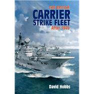 The British Carrier Strike Fleet After 1945 by Hobbs, David, 9781526785442
