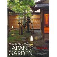 Create Your Own Japanese Garden A Practical Guide by Oguchi, Motomi; Cali, Joseph, 9781568365442